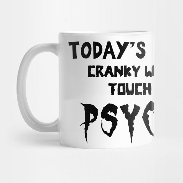 Today's Mood Cranky With A Touch Of Psycho by Francoco